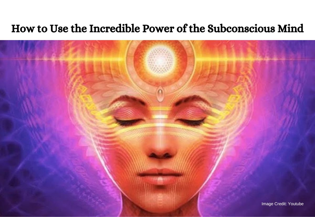 How to Use the Incredible Power of the Subconscious Mind