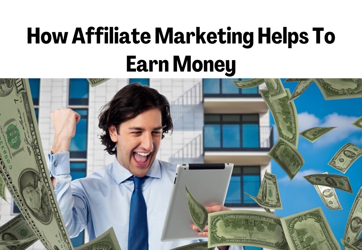 How Affiliate Marketing helps to earn money